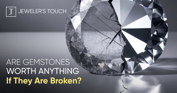 Are Gemstones Worth Anything If They Are Broken?