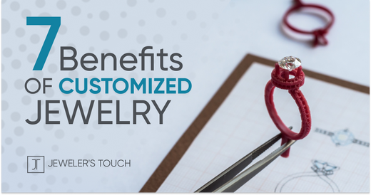 7 Benefits of Customized Jewelry
