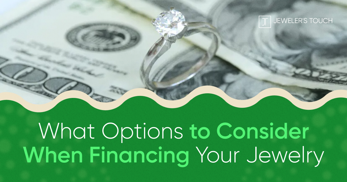 What Options to Consider When Financing Your Jewelry Jewelers Touch