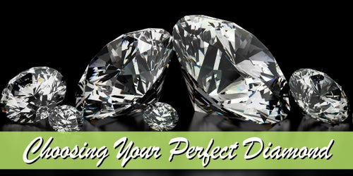 CHOOSING YOUR PERFECT DIAMONDS