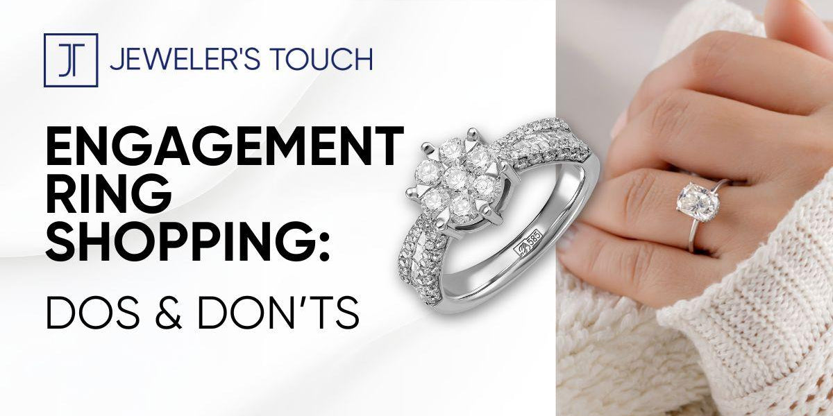 Engagement Ring Shopping: Dos and Don’ts