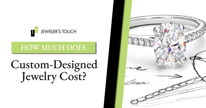 How Much Does Custom-Designed Jewelry Cost?