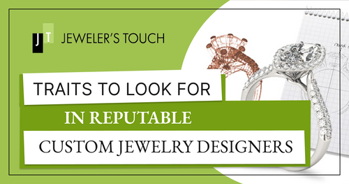 Traits to Look for in Reputable Custom Jewelry Designers