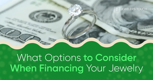 What Options to Consider When Financing Your Jewelry– Jewelers Touch