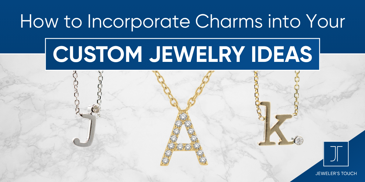 How to Incorporate Charms into Your Custom Jewelry Ideas