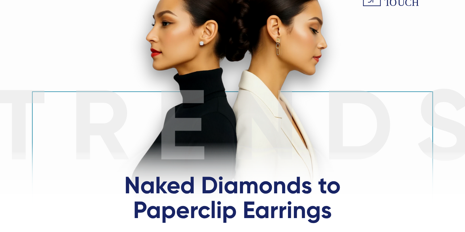 Naked Diamonds to Paperclip Earrings: The Top Jewelry Trends Explained