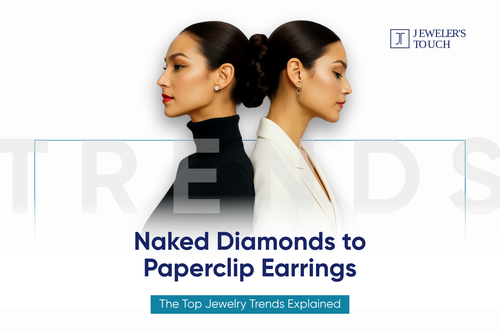 Naked Diamonds to Paperclip Earrings: The Top Jewelry Trends Explained