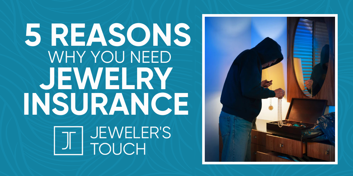 5 REASONS WHY YOU NEED JEWELRY INSURANCE