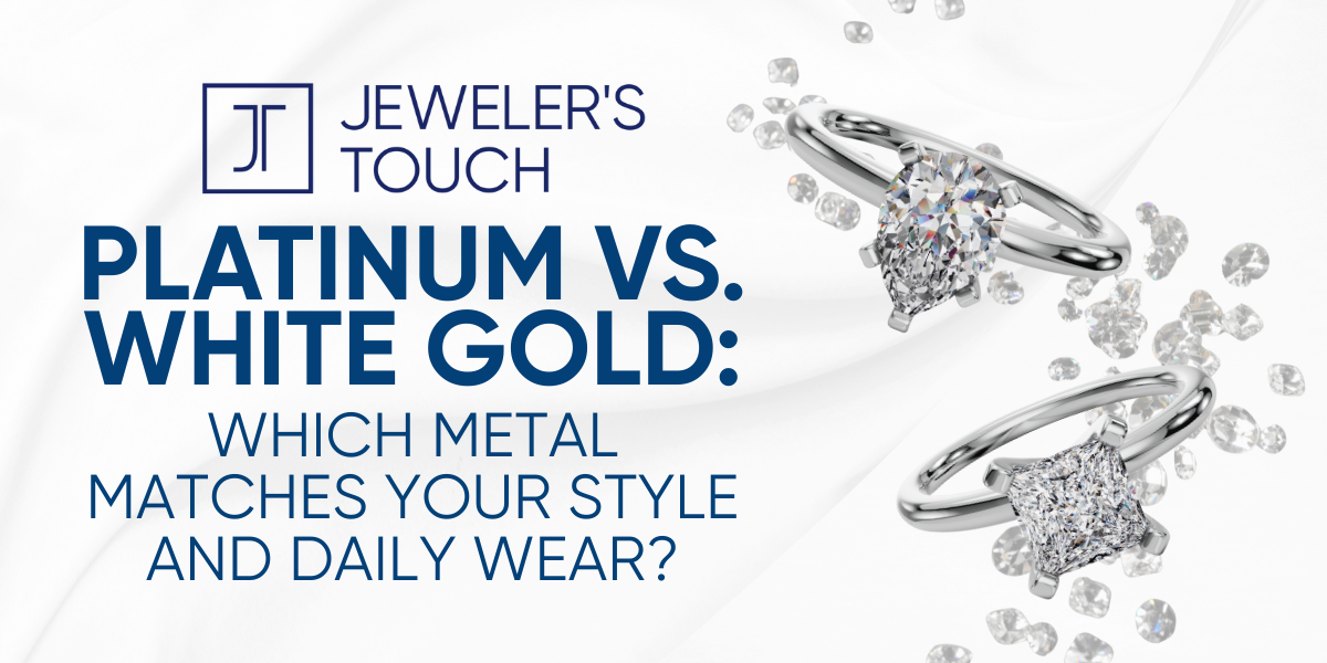 Platinum vs. White Gold: Which Metal Matches Your Style and Daily Wear?