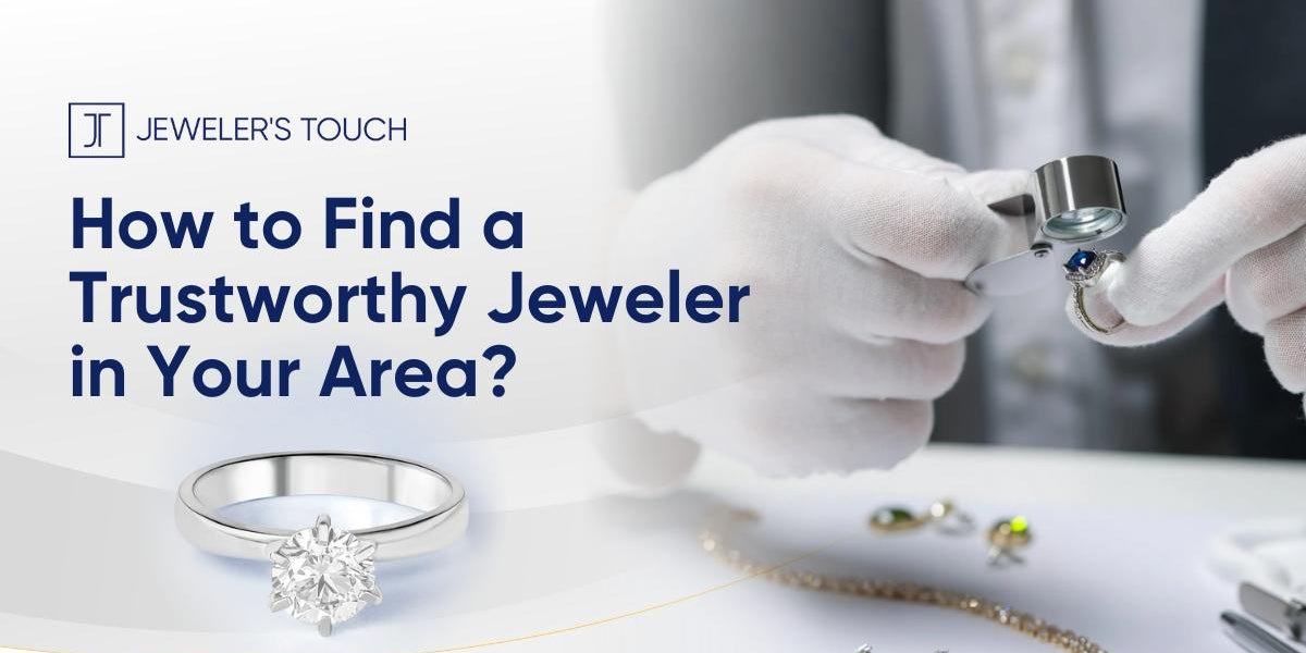 HOW TO FIND A TRUSTWORTHY JEWELER IN YOUR AREA?