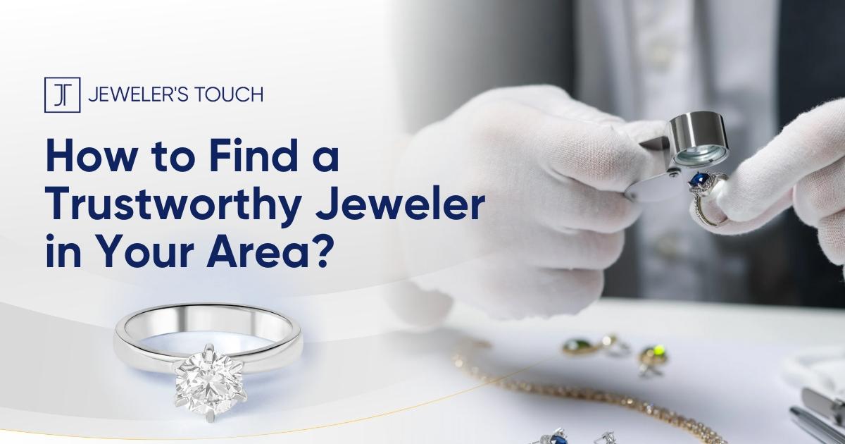 HOW TO FIND A TRUSTWORTHY JEWELER IN YOUR AREA?