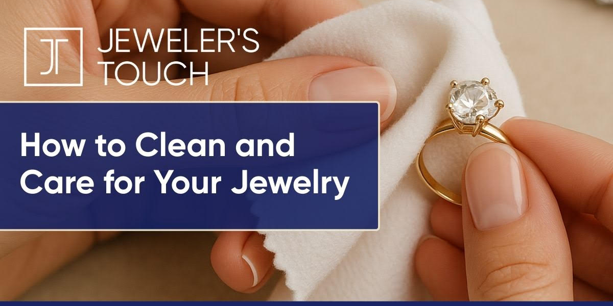 How to Clean and Care for Your Jewelry