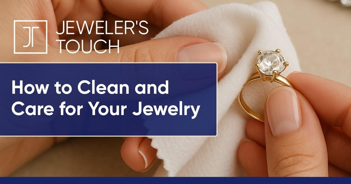 How to Clean and Care for Your Jewelry